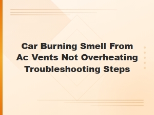 Car Burning Smell From Ac Vents Electrical Short Diagnosis and Troubleshooting
