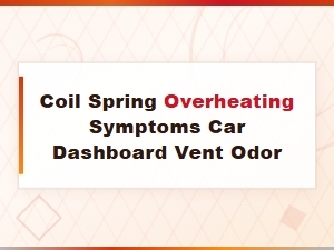 Coil Spring Overheating Symptoms: Car Dashboard Vent Odor and Electrical Short Diagnosis