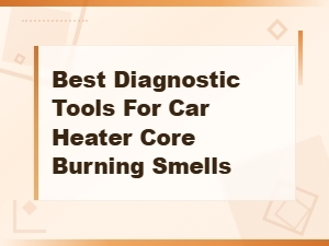 Best Diagnostic Tools for Car Heater Core Burning Smells