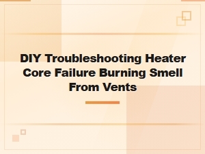 Diy Troubleshooting Heater Core Failure Burning Smell From Vents