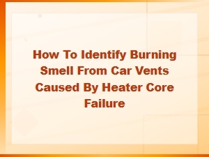 How to Identify a Burning Smell From Car Vents Caused by Heater Core Failure