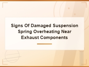 Signs of Suspension Spring Damage From Exhaust Heat Exposure